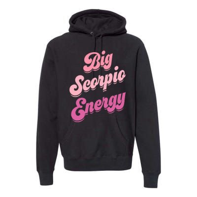 Big Scorpio Energy Scorpio Zodiac Sign Premium Hoodie