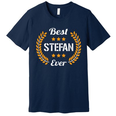 Best Stefan Ever Funny Saying First Name Stefan Premium T-Shirt