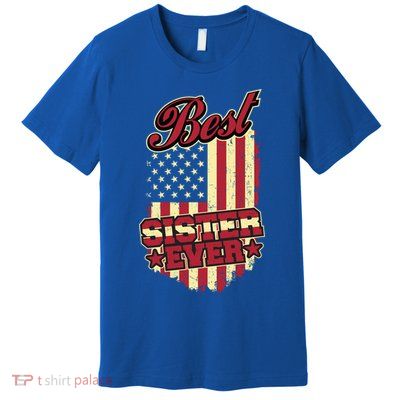 Best Sister Ever Patriotic Sis Vintage American Flag Usa Cute Gift Premium T-Shirt