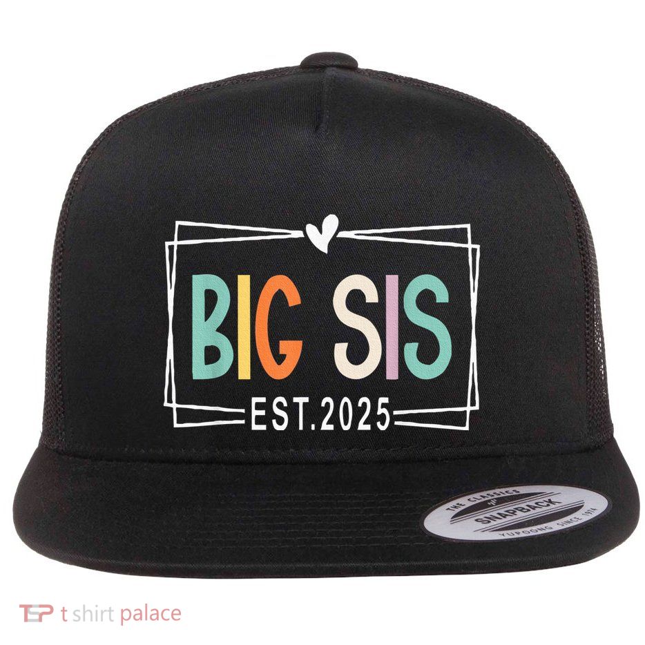 Big Sister Est 2025 Promoted To Big Sis 2025 Big Sis To Be Flatbill Hat