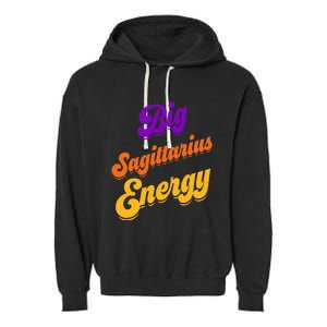 Big Sagittarius Energy Sagittarius S Zodiac Astrology Garment-Dyed Fleece Hoodie