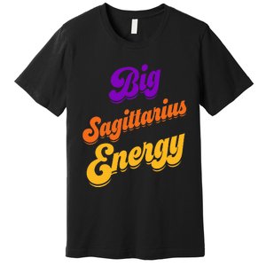 Big Sagittarius Energy Sagittarius S Zodiac Astrology Premium T-Shirt