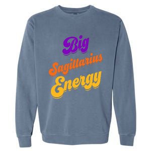 Big Sagittarius Energy Sagittarius S Zodiac Astrology Garment-Dyed Sweatshirt