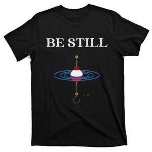 Be Still Fishing Meditational Psalms 46 Inspiration T-Shirt