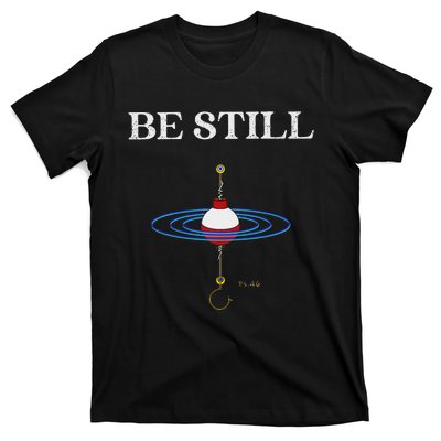 Be Still Fishing Meditational Psalms 46 Inspiration T-Shirt