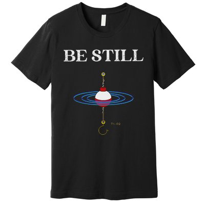 Be Still Fishing Meditational Psalms 46 Inspiration Premium T-Shirt