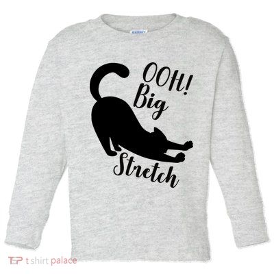 Big Stretch Funny Cat Lover Toddler Long Sleeve Shirt