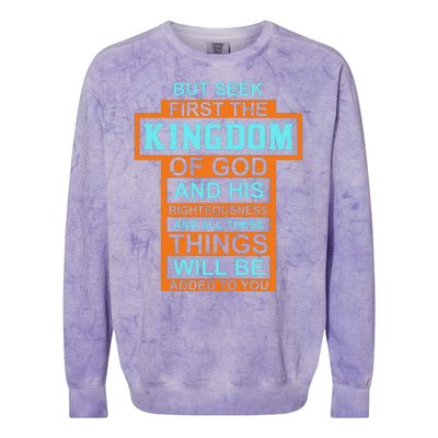 But Seek First The Kingdom Of God And His Righteousness And All These Things Colorblast Crewneck Sweatshirt