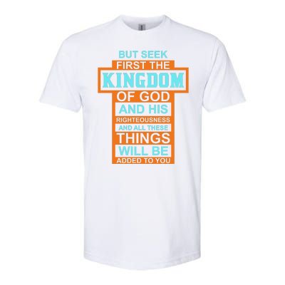 But Seek First The Kingdom Of God And His Righteousness And All These Things Softstyle® CVC T-Shirt