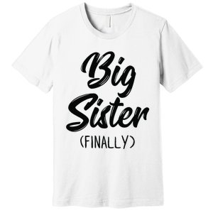 Big Sister Finally Toddlers Big Sister Premium T-Shirt