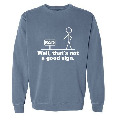 Bad Sign Funny Sarcastic Adult Teens Gift Garment-Dyed Sweatshirt