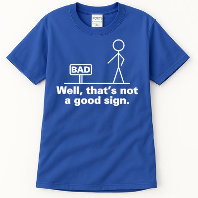 Bad Sign Funny Sarcastic Adult Teens Gift Tall T-Shirt