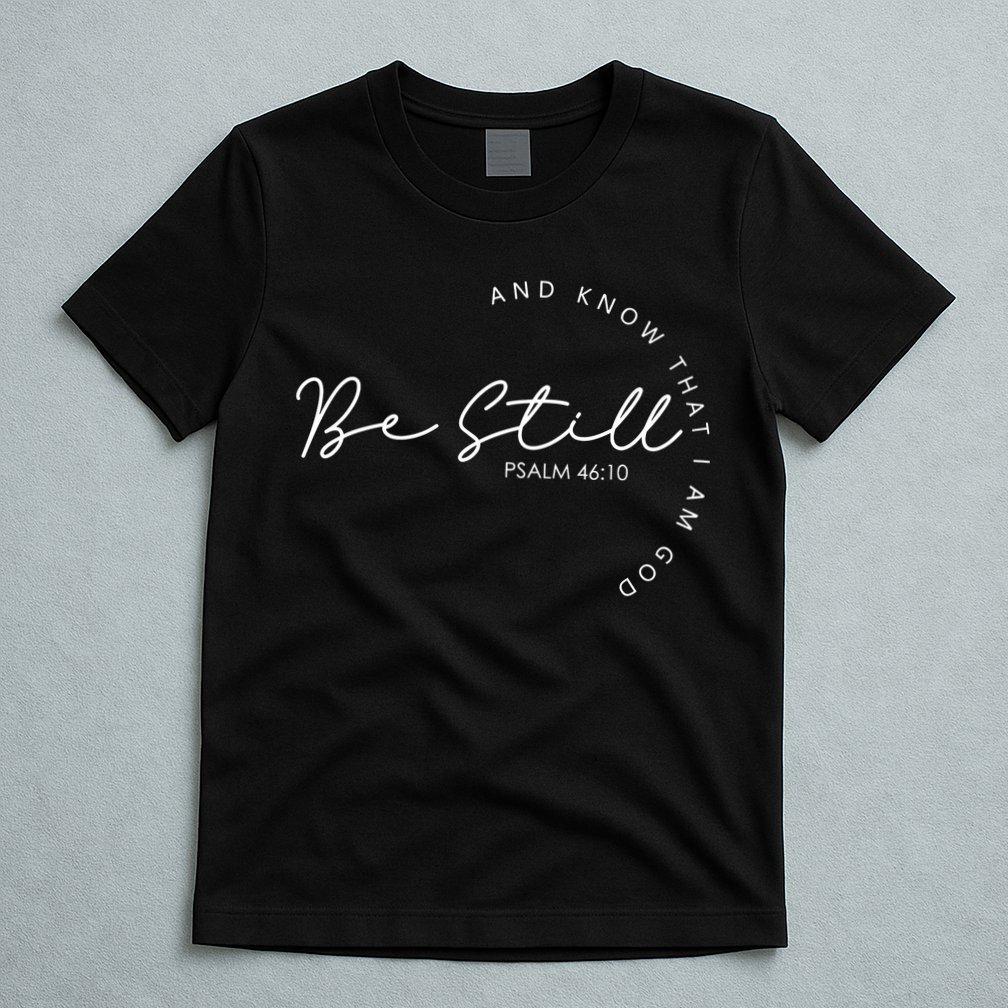 Be Still Faith Religious Jesus Christian Men Women Gifts T-Shirt