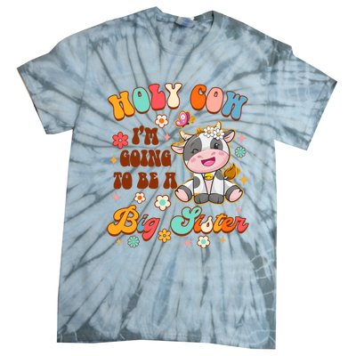 Big Sister Funny Holy Cow Im Going To Be A Big Sister Tie-Dye T-Shirt