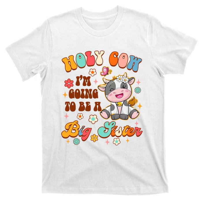 Big Sister Funny Holy Cow Im Going To Be A Big Sister T-Shirt