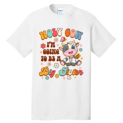 Big Sister Funny Holy Cow Im Going To Be A Big Sister Tall T-Shirt