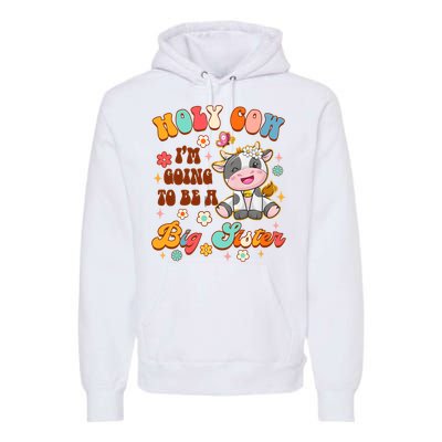 Big Sister Funny Holy Cow Im Going To Be A Big Sister Premium Hoodie