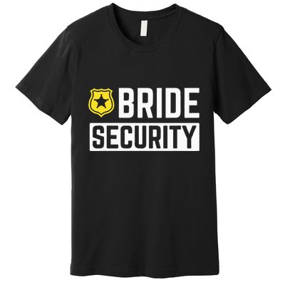 Bride Security Funny Wedding Bridal Party Premium T-Shirt