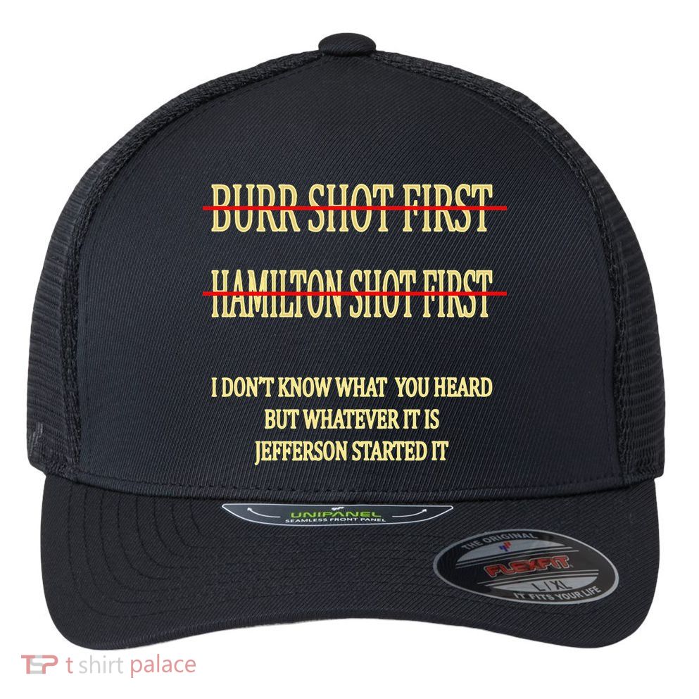 Burr Shot First Hamilton Shot First Funny Flexfit Unipanel Trucker Cap