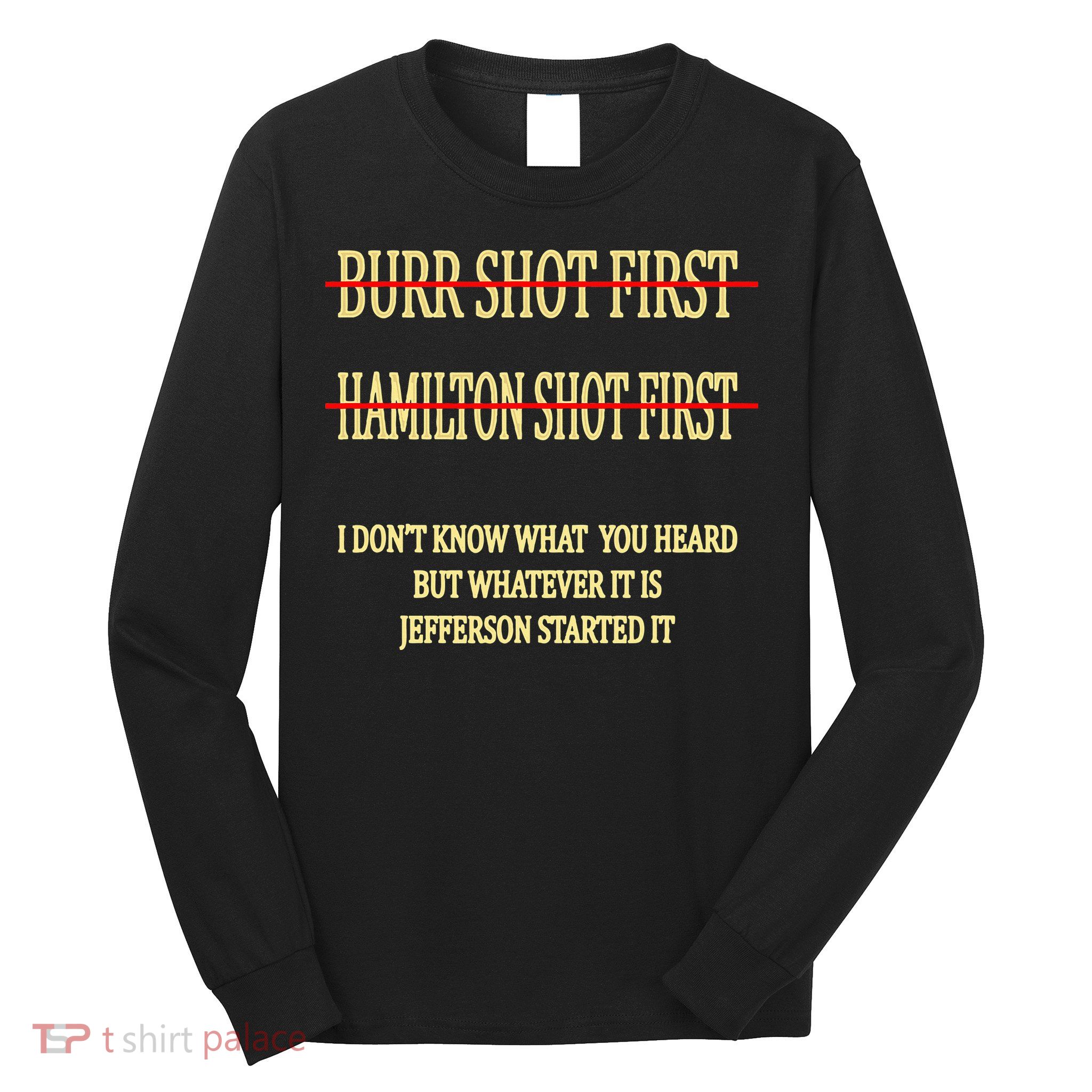 Burr Shot First Hamilton Shot First Funny Long Sleeve Shirt