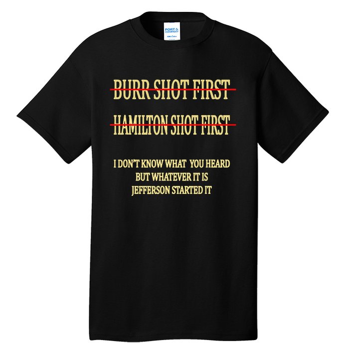 Burr Shot First Hamilton Shot First Funny Tall T-Shirt