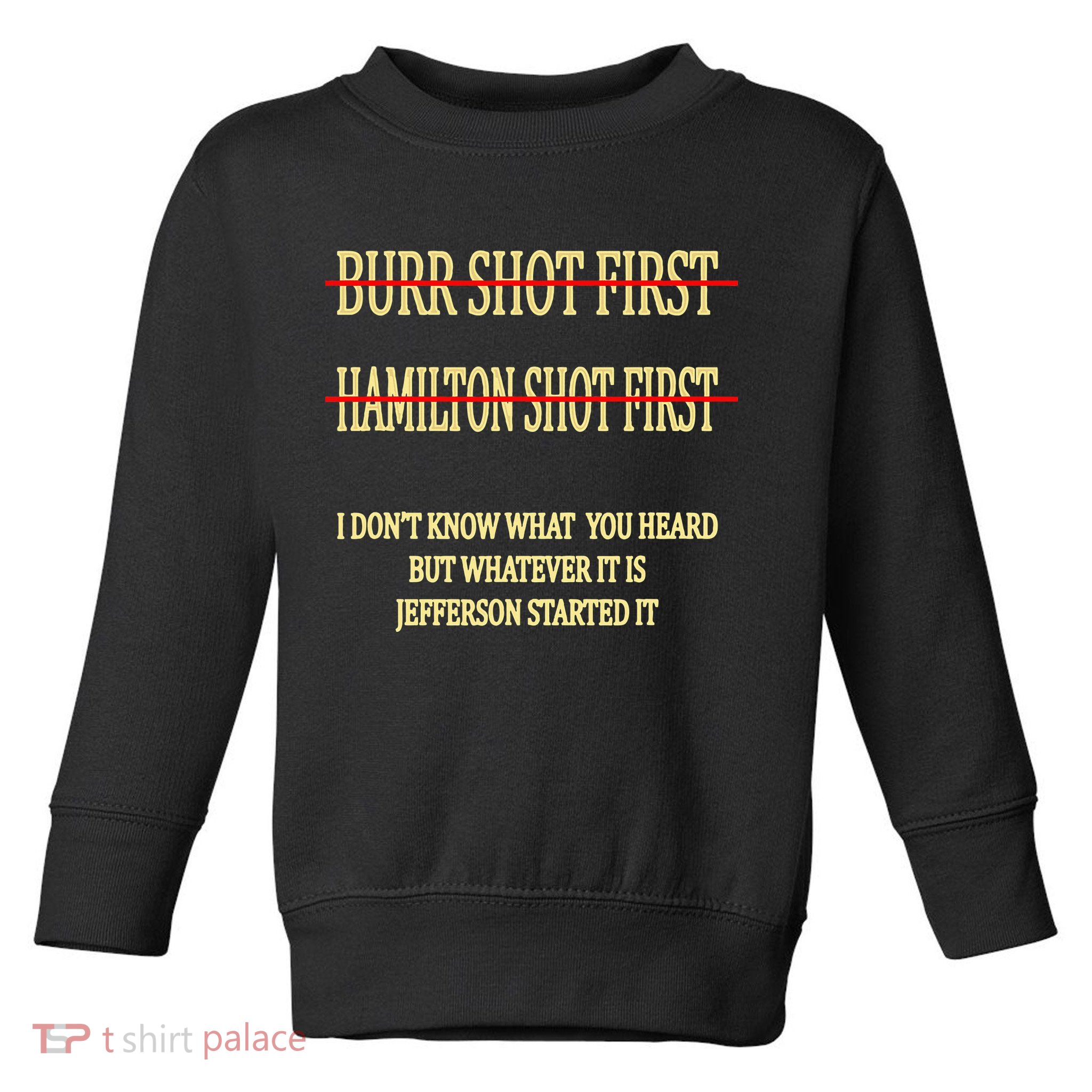 Burr Shot First Hamilton Shot First Funny Toddler Sweatshirt