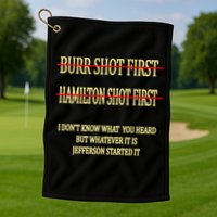 Burr Shot First Hamilton Shot First Funny Golf Towel
