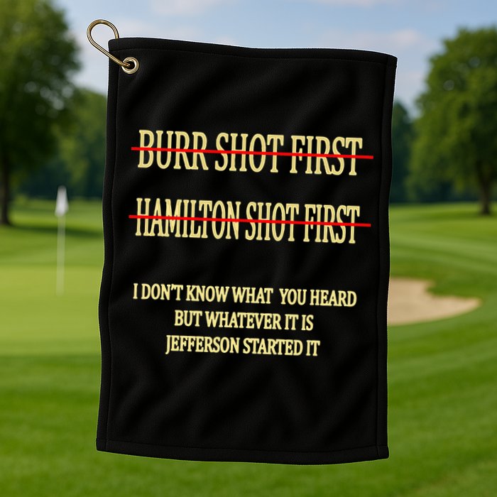 Burr Shot First Hamilton Shot First Funny Golf Towel
