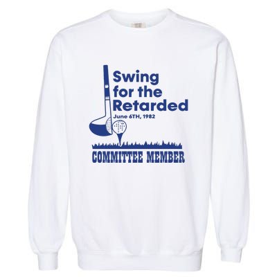 Best Swing For The Retarded June 6Th 1982 Committee Member Garment-Dyed Sweatshirt