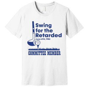 Best Swing For The Retarded June 6Th 1982 Committee Member Premium T-Shirt