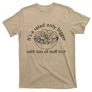 Big Salad Fan It’S A Salad Just Bigger With More Stuff T-Shirt