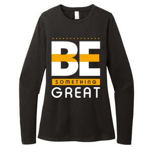 Be Something Great Womens CVC Long Sleeve Shirt