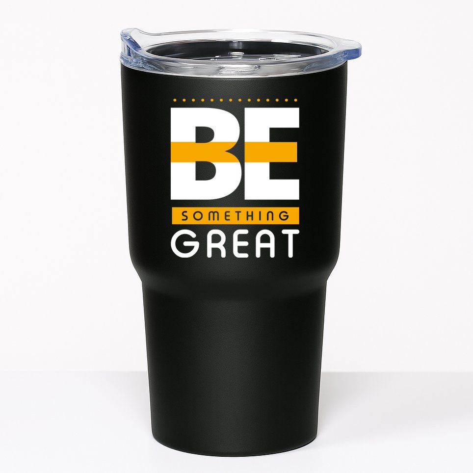 Be Something Great Tumbler