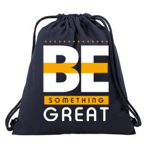 Be Something Great Drawstring Bag