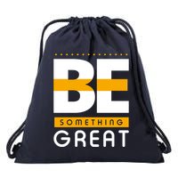 Be Something Great Drawstring Bag