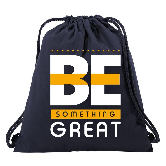 Be Something Great Drawstring Bag
