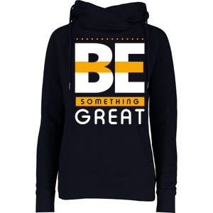 Be Something Great Womens Funnel Neck Pullover Hood