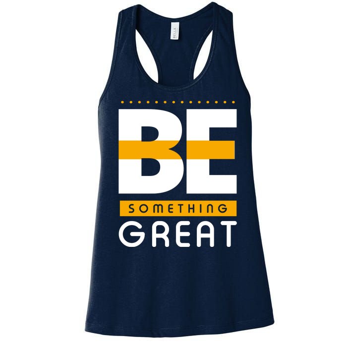 Be Something Great Women's Racerback Tank