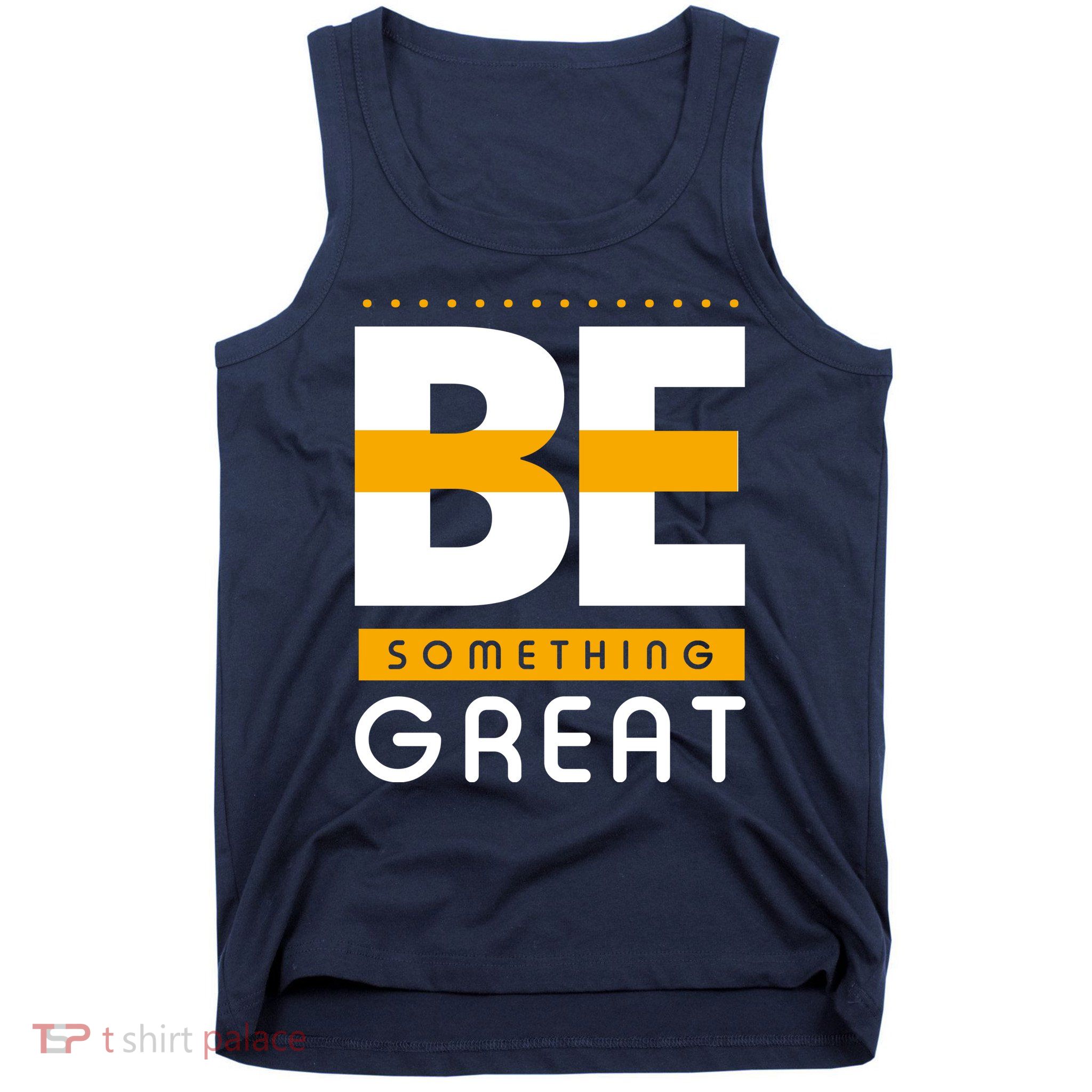 Be Something Great Tank Top