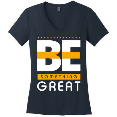 Be Something Great Women's V-Neck T-Shirt