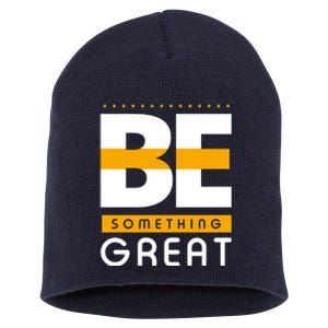 Be Something Great Short Acrylic Beanie