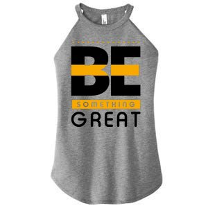 Be Something Great Women's Perfect Tri Rocker Tank