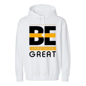 Be Something Great Garment-Dyed Fleece Hoodie