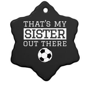 Brother Soccer Gift ThatS My Sister Soccer Brother Ceramic Star Ornament