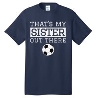 Brother Soccer Gift ThatS My Sister Soccer Brother Tall T-Shirt