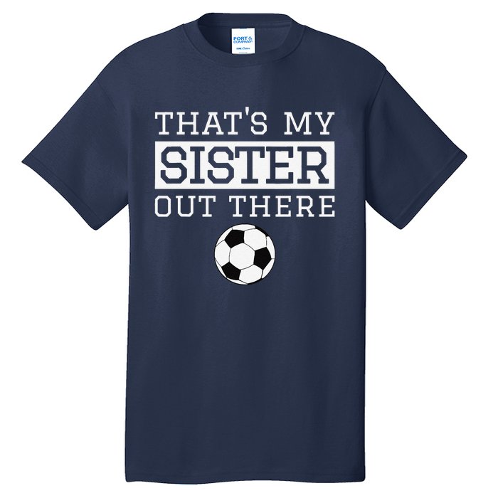 Brother Soccer Gift ThatS My Sister Soccer Brother Tall T-Shirt