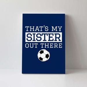 Brother Soccer Gift ThatS My Sister Soccer Brother Canvas