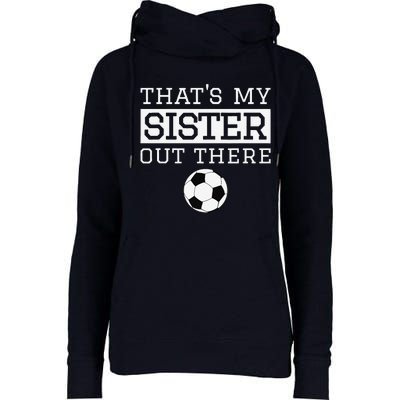 Brother Soccer Gift ThatS My Sister Soccer Brother Womens Funnel Neck Pullover Hood