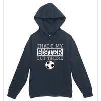 Brother Soccer Gift ThatS My Sister Soccer Brother Urban Pullover Hoodie