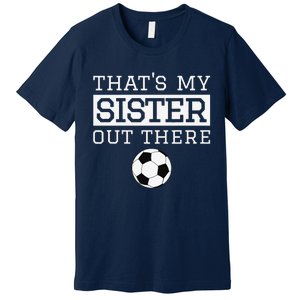 Brother Soccer Gift ThatS My Sister Soccer Brother Premium T-Shirt